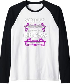 Sorry! Would Rather Be Playing with Orcas Right Now Raglan Baseball Tee