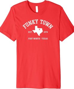 FUNKY TOWN Fort Worth TX Athletic Design Premium T-Shirt